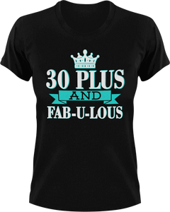 30 Plus and Fab-U-Lous T-Shirtbirthday, fabulous, Ladies, Mens, Unisex