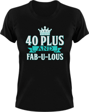 Load image into Gallery viewer, 40 plus and fab-u-lous T-Shirtbirthday, fabulous, Ladies, Mens, Unisex
