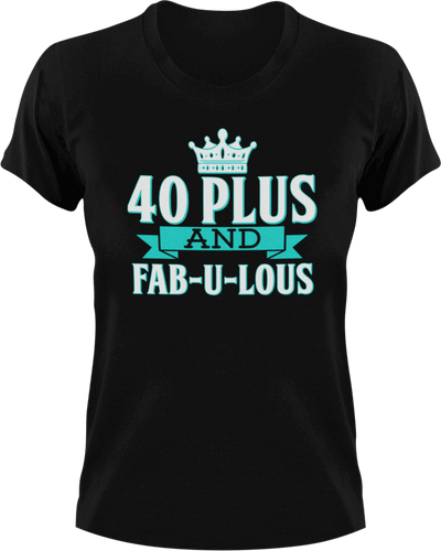 40 plus and fab-u-lous T-Shirtbirthday, fabulous, Ladies, Mens, Unisex