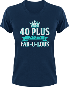 40 plus and fab-u-lous T-Shirtbirthday, fabulous, Ladies, Mens, Unisex