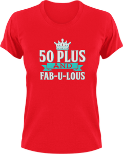 50 plus and fab-u-lous T-Shirtbirthday, fabulous, Ladies, Mens, Unisex