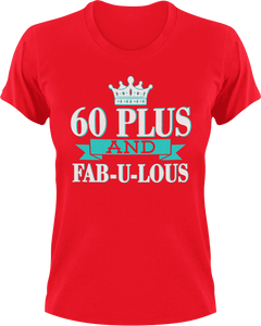 60 Plus and Fab-U-Lous T-Shirtbirthday, fabulous, Ladies, Mens, Unisex