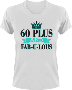 60 Plus and Fab-U-Lous T-Shirtbirthday, fabulous, Ladies, Mens, Unisex