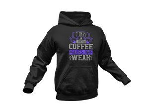 7 Days Without Coffee Makes You Weak Hoodie