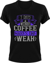 Load image into Gallery viewer, 7 Days without coffee makes you weak T-Shirtcoffee, fitness, Ladies, Mens, Unisex
