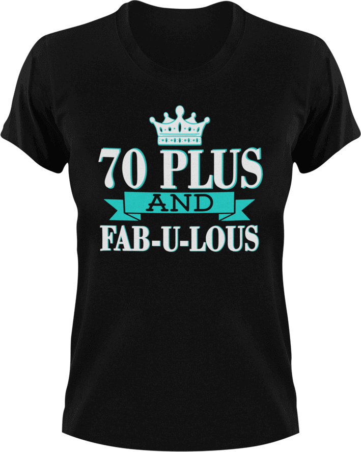 70 Plus and Fab-U-Lous T-Shirtbirthday, fabulous, Ladies, Mens, Unisex