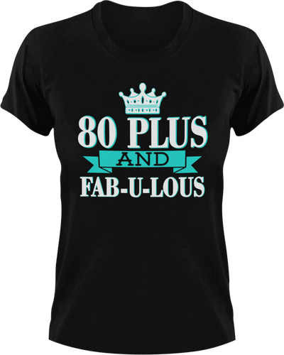 80 Plus and Fab-U-Lous T-Shirtbirthday, fabulous, Ladies, Mens, Unisex