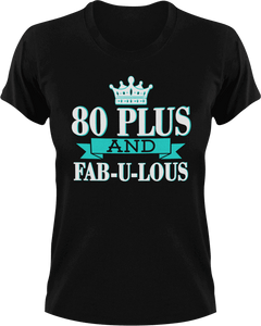 80 Plus and Fab-U-Lous T-Shirtbirthday, fabulous, Ladies, Mens, Unisex