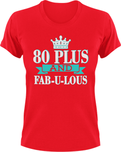 80 Plus and Fab-U-Lous T-Shirtbirthday, fabulous, Ladies, Mens, Unisex
