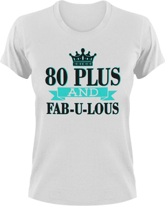 80 Plus and Fab-U-Lous T-Shirtbirthday, fabulous, Ladies, Mens, Unisex
