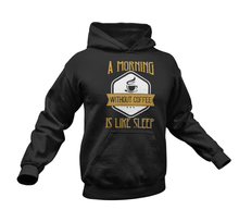 Load image into Gallery viewer, A Morning Without Coffee Is Like Sleep Funny Hoodie
