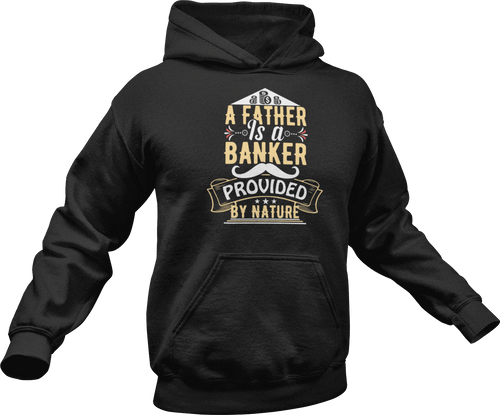 A father is a banker provided by nature printed on a black Hoodie