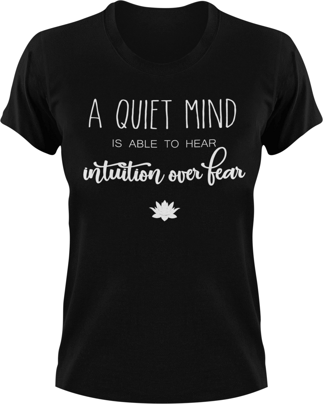 A quiet mind is able to hear intuition over fear T-ShirtLadies, meditation, Mens, Unisex, yoga