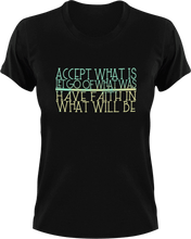 Load image into Gallery viewer, Accept what is let go of what was have faith in what will be T-ShirtLadies, Mens, motivation, Unisex
