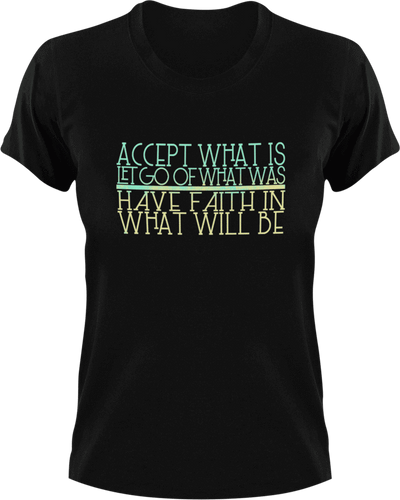 Accept what is let go of what was have faith in what will be T-ShirtLadies, Mens, motivation, Unisex