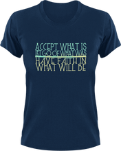 Load image into Gallery viewer, Accept what is let go of what was have faith in what will be T-ShirtLadies, Mens, motivation, Unisex
