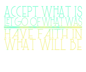 Accept what is let go of what was have faith in what will be T-ShirtLadies, Mens, motivation, Unisex