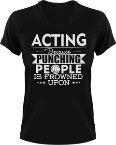 Acting not punching T-Shirtacting, actor, Because punching people, drama, Ladies, Mens, movie, scary movies, Unisex