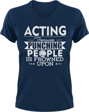 Load image into Gallery viewer, Acting not punching T-Shirtacting, actor, Because punching people, drama, Ladies, Mens, movie, scary movies, Unisex
