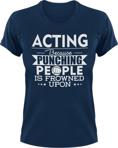 Acting not punching T-Shirtacting, actor, Because punching people, drama, Ladies, Mens, movie, scary movies, Unisex
