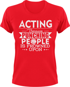 Acting not punching T-Shirtacting, actor, Because punching people, drama, Ladies, Mens, movie, scary movies, Unisex