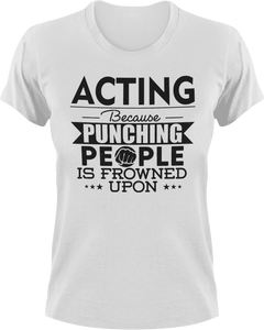 Acting not punching T-Shirtacting, actor, Because punching people, drama, Ladies, Mens, movie, scary movies, Unisex