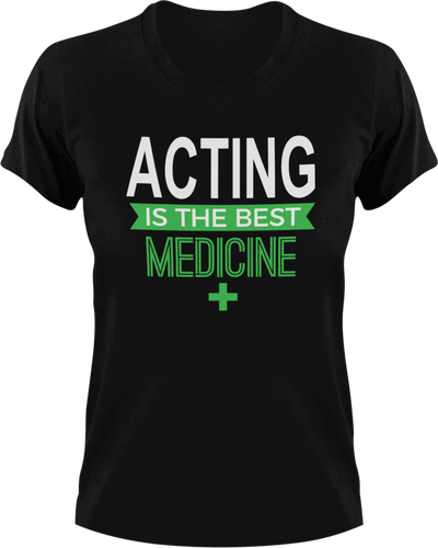 Acting is the best medicine T-Shirtacting, actor, Ladies, medicine, Mens, movie, scary movies, the best medicine, Unisex