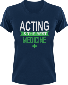 Acting is the best medicine T-Shirtacting, actor, Ladies, medicine, Mens, movie, scary movies, the best medicine, Unisex