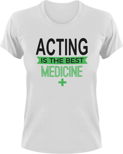 Acting is the best medicine T-Shirtacting, actor, Ladies, medicine, Mens, movie, scary movies, the best medicine, Unisex