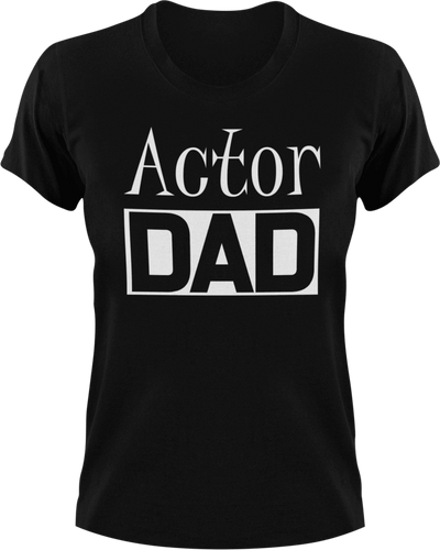 Actor DAD T-Shirtacting, actor, Awesome, cool dad, dad, Ladies, Mens, movie, Unisex