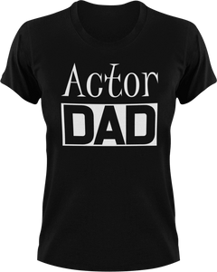 Actor DAD T-Shirtacting, actor, Awesome, cool dad, dad, Ladies, Mens, movie, Unisex