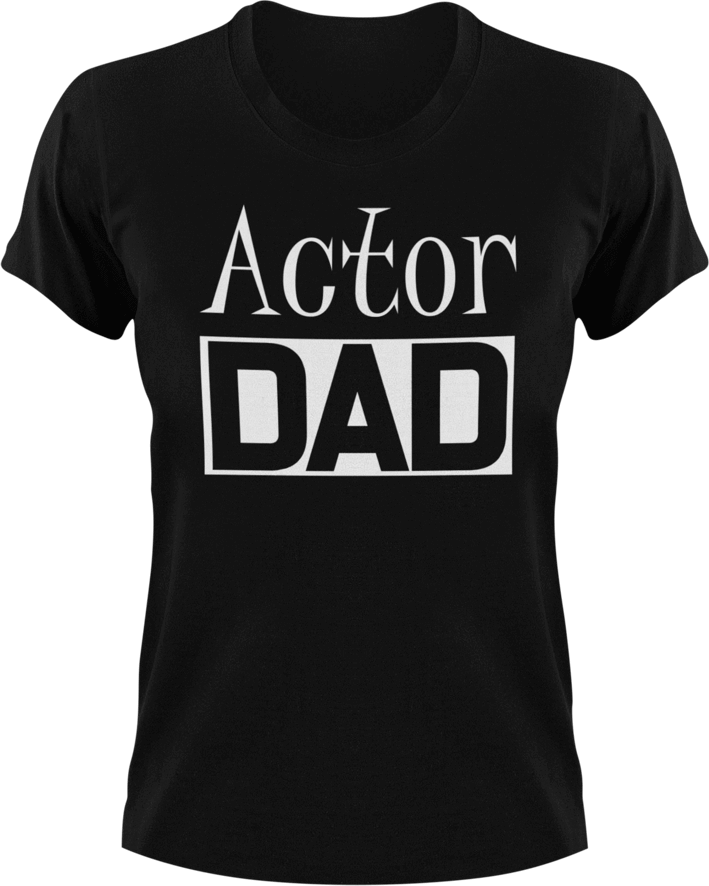 Actor DAD T-Shirtacting, actor, Awesome, cool dad, dad, Ladies, Mens, movie, Unisex