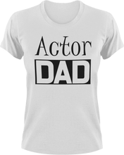 Load image into Gallery viewer, Actor DAD T-Shirtacting, actor, Awesome, cool dad, dad, Ladies, Mens, movie, Unisex
