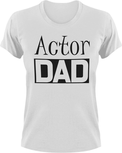Actor DAD T-Shirtacting, actor, Awesome, cool dad, dad, Ladies, Mens, movie, Unisex