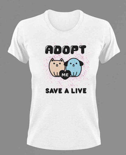 Adopt Me Save A Life T-ShirtAdopt, animals, cat, dog, Ladies, Mens, pets, Unisex