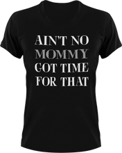 Load image into Gallery viewer, Ain&#39;t no mommy got time for that T-Shirtdance mom, firefighter mom, Ladies, Mens, mom, supermom, Unisex, women
