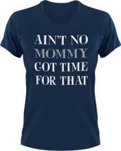 Load image into Gallery viewer, Ain&#39;t no mommy got time for that T-Shirtdance mom, firefighter mom, Ladies, Mens, mom, supermom, Unisex, women
