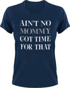 Ain't no mommy got time for that T-Shirtdance mom, firefighter mom, Ladies, Mens, mom, supermom, Unisex, women