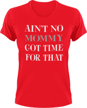 Load image into Gallery viewer, Ain&#39;t no mommy got time for that T-Shirtdance mom, firefighter mom, Ladies, Mens, mom, supermom, Unisex, women
