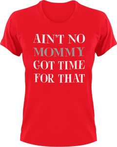 Ain't no mommy got time for that T-Shirtdance mom, firefighter mom, Ladies, Mens, mom, supermom, Unisex, women