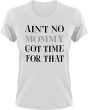 Load image into Gallery viewer, Ain&#39;t no mommy got time for that T-Shirtdance mom, firefighter mom, Ladies, Mens, mom, supermom, Unisex, women

