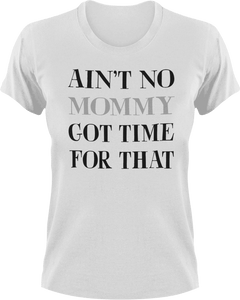 Ain't no mommy got time for that T-Shirtdance mom, firefighter mom, Ladies, Mens, mom, supermom, Unisex, women