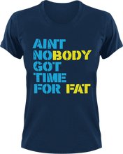Load image into Gallery viewer, Ain&#39;t nobody got time for fat T-Shirtfat, fitness, Ladies, Mens, Unisex, workout
