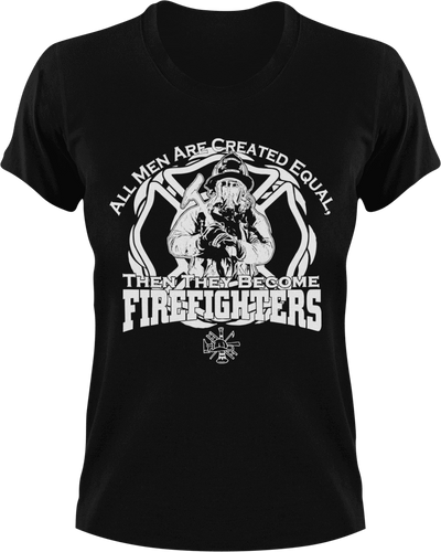 All men are created equal then they become firefighters T-Shirtdad, fatherhood, Fathers day, Firefighter, fireman, Ladies, Mens, Unisex