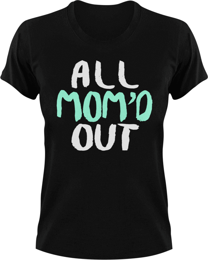 All mom'd out T-Shirtdance mom, family, firefighter mom, Ladies, Mens, mom, supermom, Unisex