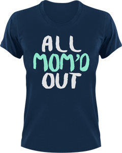 All mom'd out T-Shirtdance mom, family, firefighter mom, Ladies, Mens, mom, supermom, Unisex