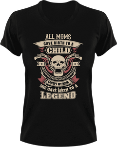 All  moms gave birth to a child except my mom she gave birth to a legend T-Shirtbiker, Ladies, legend, Mens, mom, Unisex