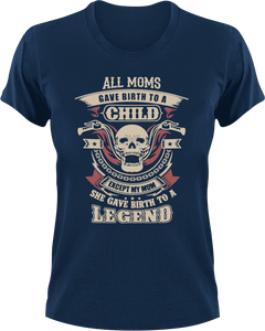 All  moms gave birth to a child except my mom she gave birth to a legend T-Shirtbiker, Ladies, legend, Mens, mom, Unisex