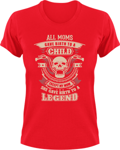 All  moms gave birth to a child except my mom she gave birth to a legend T-Shirtbiker, Ladies, legend, Mens, mom, Unisex