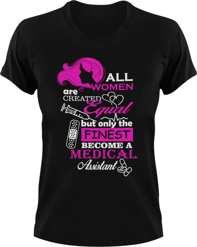 All women are created equal but only the finest become medical assistants T-Shirtdoctor, Ladies, medical, Mens, nurse, Unisex, women